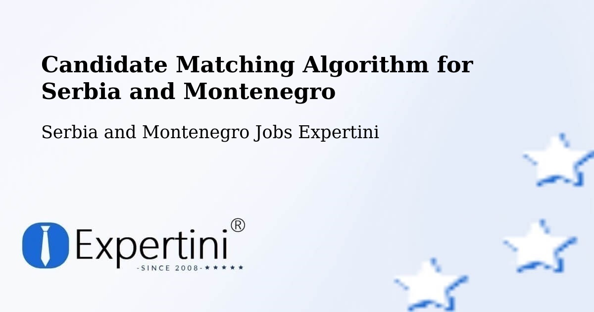 Candidate Matching Algorithm Overview – Corunna - Serbia and Montenegro Jobs Expertini